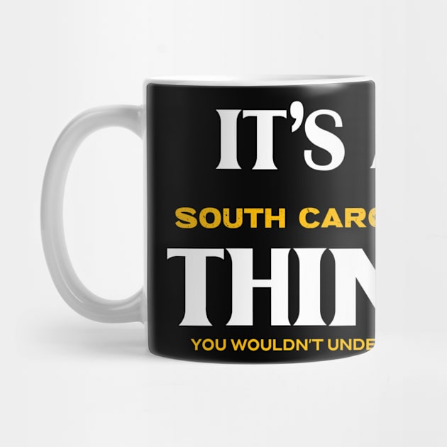 It's a South Carolina Thing You Wouldn't Understand by Insert Place Here